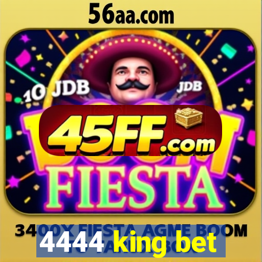 4444 king bet